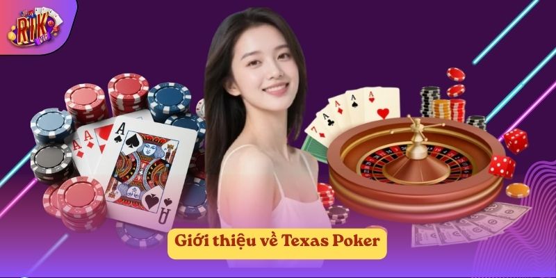 Giới thiệu về Texas Poker Giới thiệu về Texas Poker