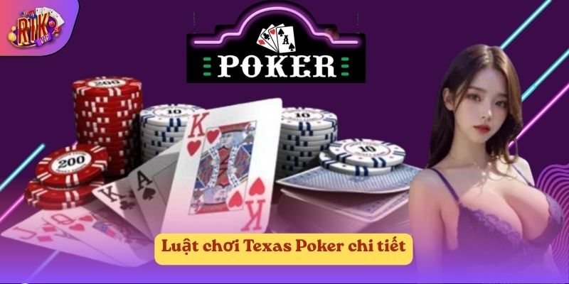 Luật chơi Texas Poker chi tiết Luật chơi Texas Poker chi tiết