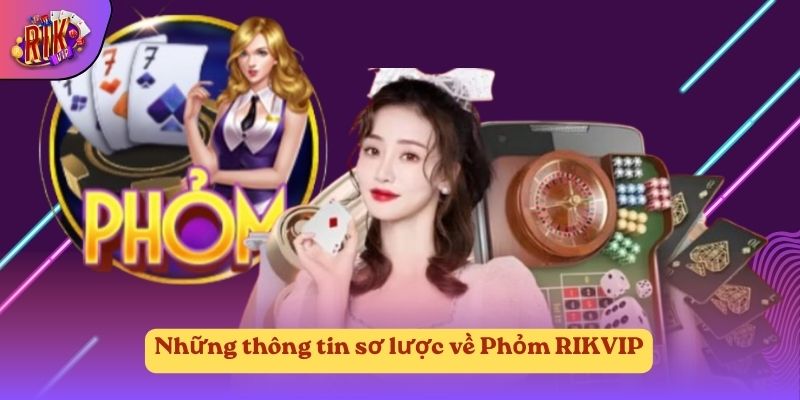 Những thông tin sơ lược về Phỏm RIKVIP Những thông tin sơ lược về Phỏm RIKVIP