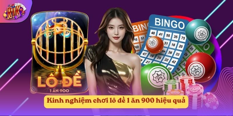Kinh nghiệm chơi lô đề 1 ăn 900 hiệu quả Kinh nghiệm chơi lô đề 1 ăn 900 hiệu quả