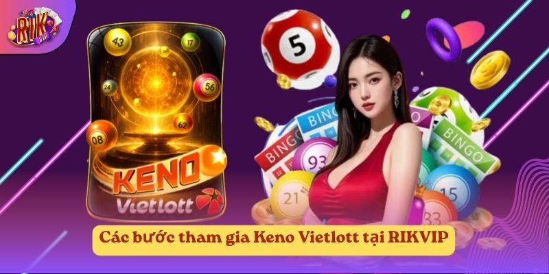 Các bước tham gia Keno Vietlott tại RIKVIP Các bước tham gia Keno Vietlott tại RIKVIP